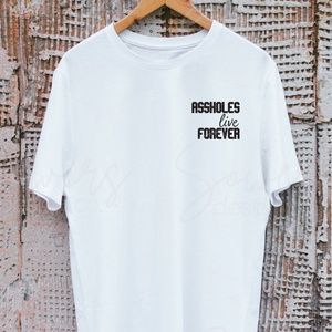 ASSHOLES live FOREVER T-Shirt/Gifts for Men/Quote/Custom T-Shirts